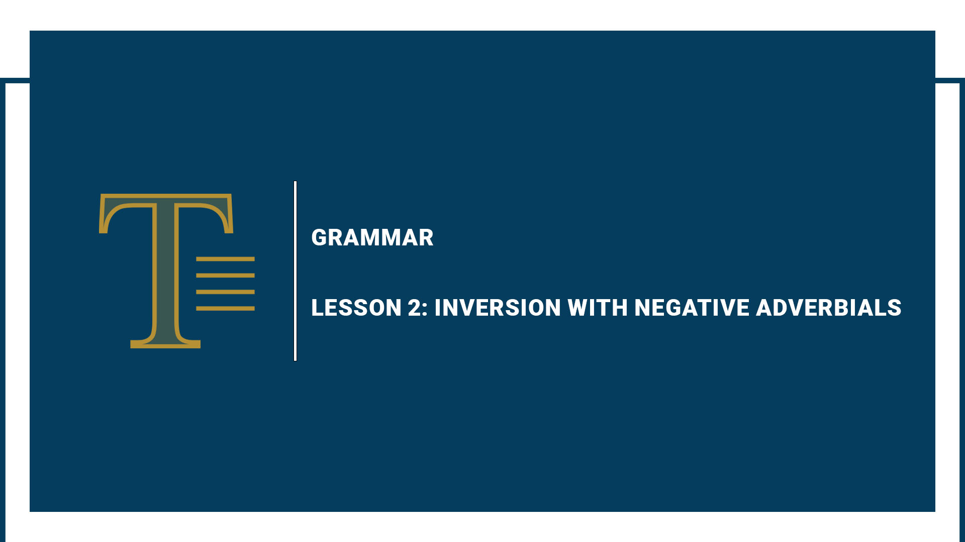 Lesson 2: Inversion with Negative Adverbials